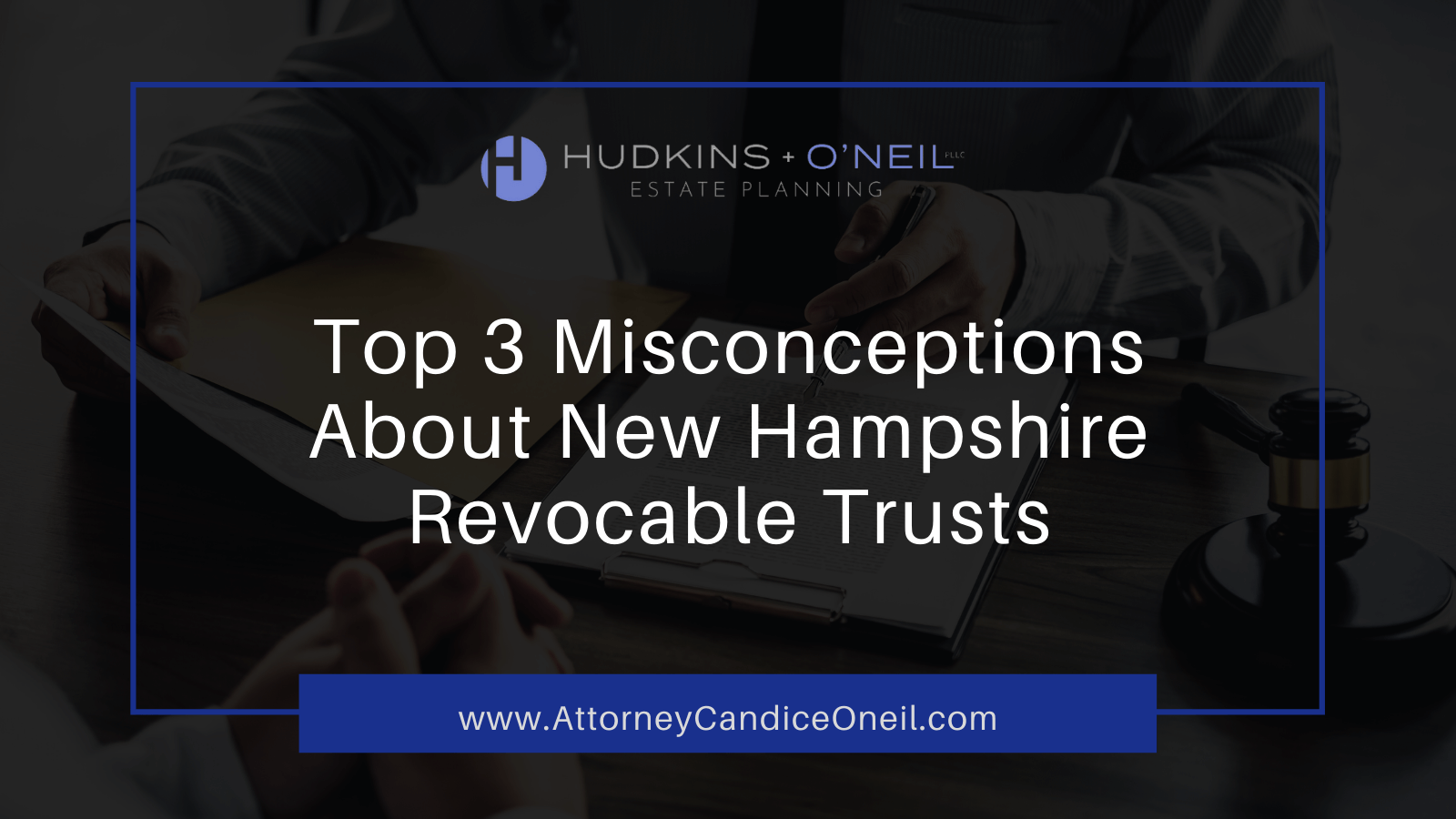 Top 3 Misconceptions About New Hampshire Revocable Trusts - candice oneil estate planning - new hampshire